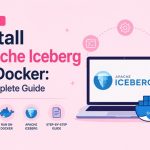 How to Install Apache Iceberg on Docker: A Complete Guide